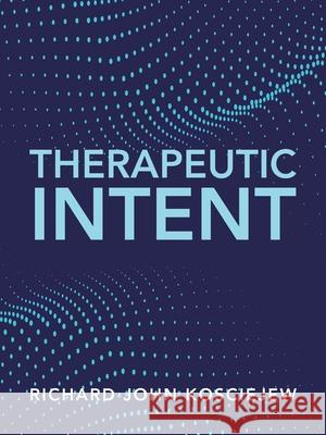 Therapeutic Intent Richard John Kosciejew 9781665529761 Authorhouse - książka