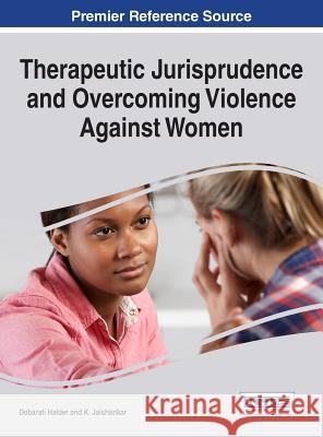 Therapeutic Jurisprudence and Overcoming Violence Against Women Debarati Halder K. Jaishankar 9781522524724 Information Science Reference - książka
