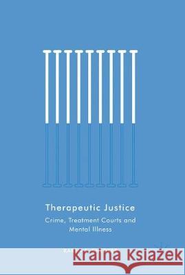 Therapeutic Justice: Crime, Treatment Courts and Mental Illness Snedker, Karen A. 9783319789019 Palgrave MacMillan - książka