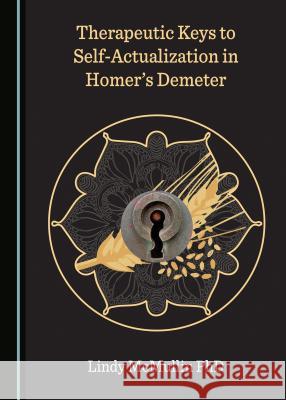 Therapeutic Keys to Self-Actualization in Homerâ (Tm)S Demeter McMullin, Lindy 9781527511231 Cambridge Scholars Publishing - książka