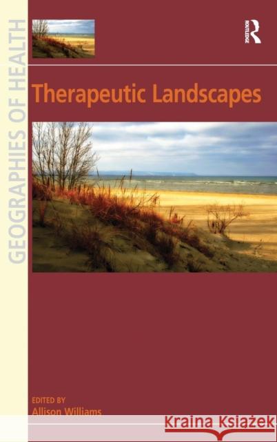 Therapeutic Landscapes Alison Williams   9780754670995 Ashgate Publishing Limited - książka