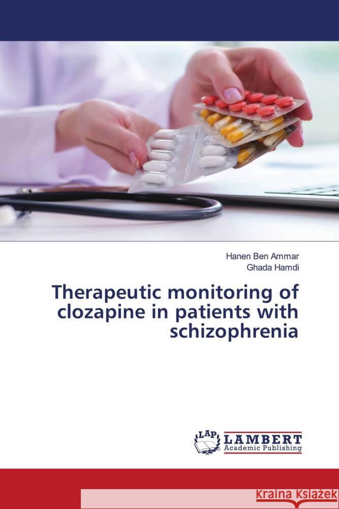 Therapeutic monitoring of clozapine in patients with schizophrenia Ben Ammar, Hanen, Hamdi, Ghada 9786204210957 LAP Lambert Academic Publishing - książka