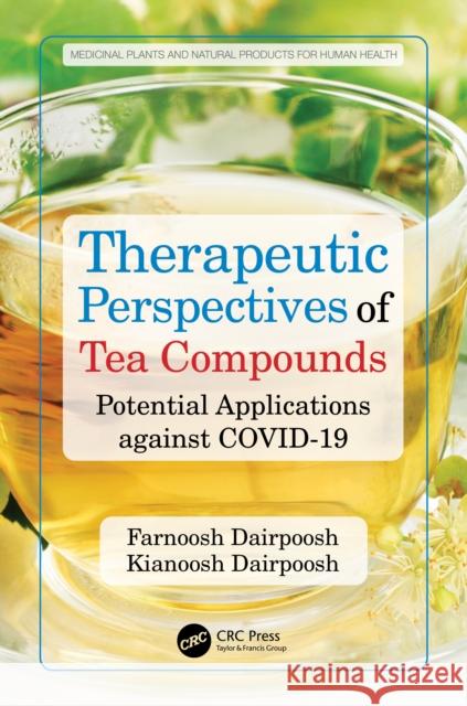 Therapeutic Perspectives of Tea Compounds: Potential Applications Against Covid-19 Farnoosh Dairpoosh Kianoosh Dairpoosh 9781032466446 Taylor & Francis Ltd - książka