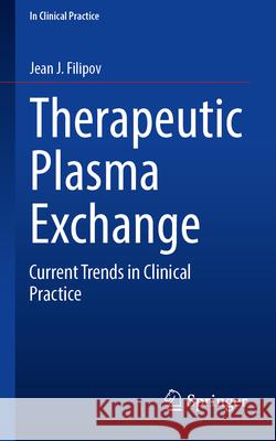 Therapeutic Plasma Exchange: Current Trends in Clinical Practice Jean J. Filipov 9783032172747 Springer - książka