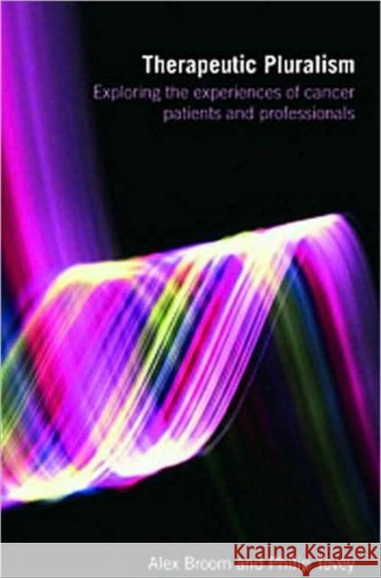 Therapeutic Pluralism: Exploring the Experiences of Cancer Patients and Professionals Broom, Alex 9780415398534 TAYLOR & FRANCIS LTD - książka