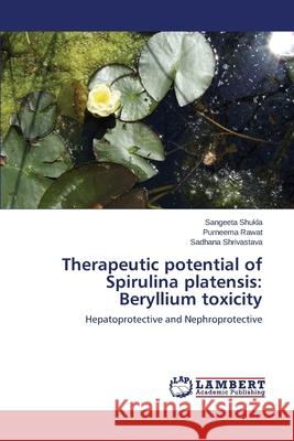 Therapeutic Potential of Spirulina Platensis: Beryllium Toxicity Shukla Sangeeta 9783659526046 LAP Lambert Academic Publishing - książka