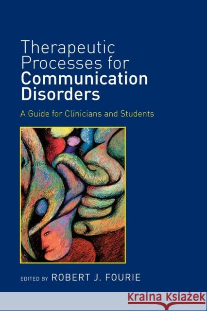 Therapeutic Processes for Communication Disorders: A Guide for Clinicians and Students Robert J. Fourie   9781138998254 Taylor and Francis - książka