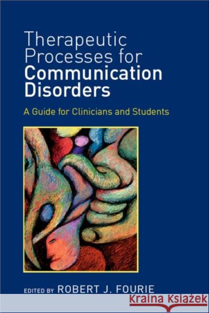 Therapeutic Processes for Communication Disorders: A Guide for Clinicians and Students Fourie, Robert J. 9781848720411 Taylor and Francis - książka