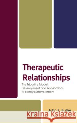 Therapeutic Relationships: The Tripartite Model: Development and Applications to Family Systems Theory Jack Butler 9781442254527 Rowman & Littlefield Publishers - książka