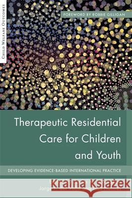 Therapeutic Residential Care for Children and Youth: Developing Evidence-Based International Practice James Whittaker 9781849057929 JESSICA KINGSLEY PUBLISHERS - książka