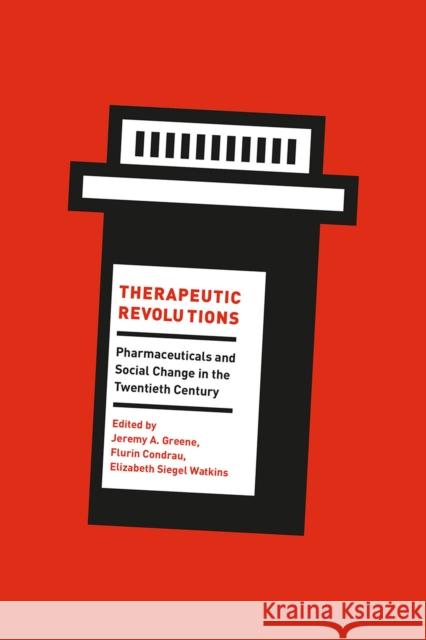 Therapeutic Revolutions: Pharmaceuticals and Social Change in the Twentieth Century Jeremy A. Greene Flurin Condrau Elizabeth Siegel Watkins 9780226390871 University of Chicago Press - książka