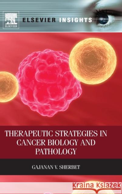 Therapeutic Strategies in Cancer Biology and Pathology Gajanan Sherbet 9780124165700  - książka
