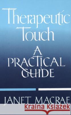 Therapeutic Touch: A Practical Guide MacRae, Janet 9780394755885 Alfred A. Knopf - książka