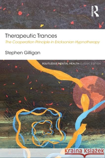 Therapeutic Trances: The Cooperation Principle in Ericksonian Hypnotherapy Stephen Gilligan 9781138584358 Routledge - książka