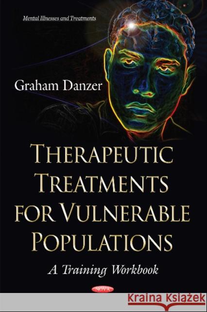 Therapeutic Treatments for Vulnerable Populations: A Training Workbook Graham Danzer 9781631173851 Nova Science Publishers Inc - książka