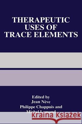 Therapeutic Uses of Trace Elements Jean Neve Jean Nc(ve Philippe Chappuis 9780306454851 Kluwer Academic Publishers - książka