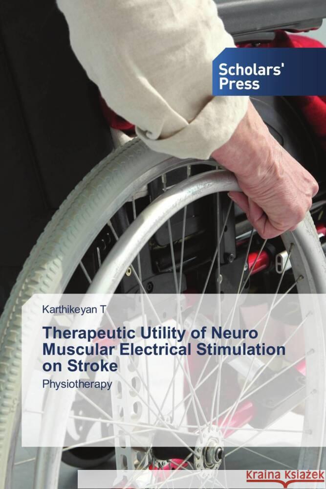 Therapeutic Utility of Neuro Muscular Electrical Stimulation on Stroke T, Karthikeyan 9786202318037 Scholars' Press - książka