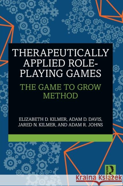 Therapeutically Applied Role-Playing Games: The Game to Grow Method Kilmer, Elizabeth D. 9781032251851 Taylor & Francis Ltd - książka