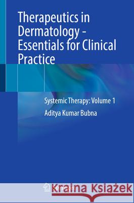 Therapeutics in Dermatology - Essentials for Clinical Practice: Systemic Therapy: Volume 1 Aditya Kumar Bubna 9789819537907 Springer - książka