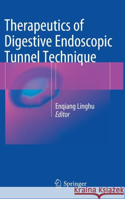 Therapeutics of Digestive Endoscopic Tunnel Technique Enqiang Linghu 9789400773431 Springer - książka