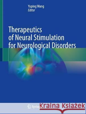 Therapeutics of Neural Stimulation for Neurological Disorders  9789819945375 Springer Nature Singapore - książka