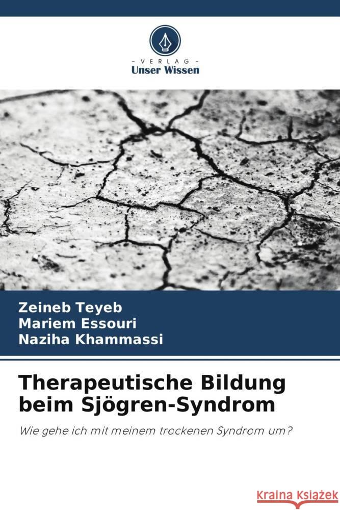 Therapeutische Bildung beim Sjögren-Syndrom Teyeb, Zeineb, Essouri, Mariem, Khammassi, Naziha 9786203358278 Verlag Unser Wissen - książka