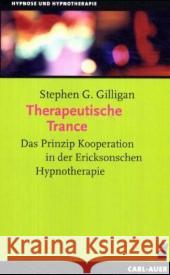 Therapeutische Trance : Das Prinzip Kooperation in der Ericksonschen Hypnotherapie Gilligan, Stephen G.   9783896704856 Carl-Auer-Systeme - książka