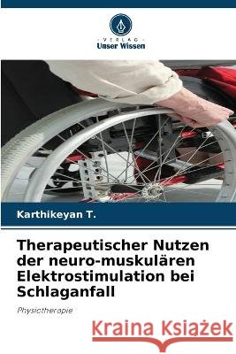 Therapeutischer Nutzen der neuro-muskulären Elektrostimulation bei Schlaganfall T, Karthikeyan 9786205294956 Verlag Unser Wissen - książka