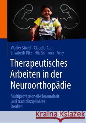 Therapeutisches Arbeiten in Der Neuroorthopädie: Multiprofessionelle Teamarbeit Und Transdisziplinäres Denken Strobl, Walter Michael 9783662604922 Springer - książka