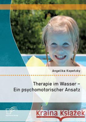 Therapie im Wasser - Ein psychomotorischer Ansatz Angelika Kopetzky   9783842880481 Diplomica Verlag Gmbh - książka