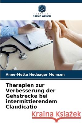 Therapien zur Verbesserung der Gehstrecke bei intermittierendem Claudicatio Momsen, Anne-Mette Hedeager 9786202783378 Verlag Unser Wissen - książka