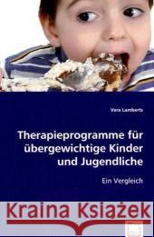Therapieprogramme für übergewichtige Kinder und Jugendliche : Ein Vergleich Lamberts, Vera 9783639062984 VDM Verlag Dr. Müller - książka