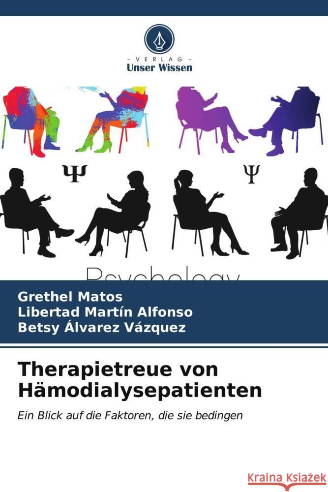 Therapietreue von Hämodialysepatienten Matos, Grethel, Martín Alfonso, Libertad, Álvarez Vázquez, Betsy 9786206529460 Verlag Unser Wissen - książka