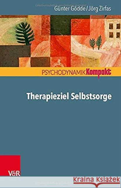 Therapieziel Selbstsorge Gunter Godde, Jorg Zirfas 9783525405512 Vandenhoeck & Ruprecht GmbH & Co KG - książka