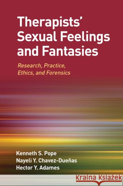 Therapists' Sexual Feelings and Fantasies: Research, Practice, Ethics, and Forensics Kenneth S. Pope Nayeli Y. Chavez-Due?as Hector Y. Adames 9781433844331 American Psychological Association - książka