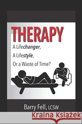 Therapy: A Life-changer, A Lifestyle, Or a Waste of Time Barry Fell 9781611662283 Imprint - książka