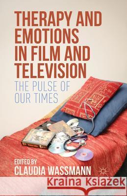 Therapy and Emotions in Film and Television: The Pulse of Our Times Wassmann, Claudia 9781349578894 Palgrave MacMillan - książka
