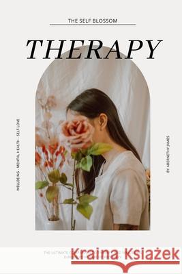 Therapy And Wellbeing Journal: The Ultimate Companion To Therapy And Wellbeing During Your Time Of Recovery James, Abernethy 9780645242812 Self Blossom - książka