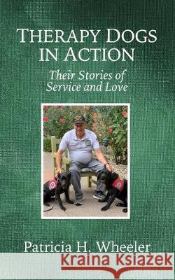 Therapy Dogs in Action: Their Stories of Service and Love Phd Patricia H. Wheeler 9780999516287 Russian Hill Press - książka