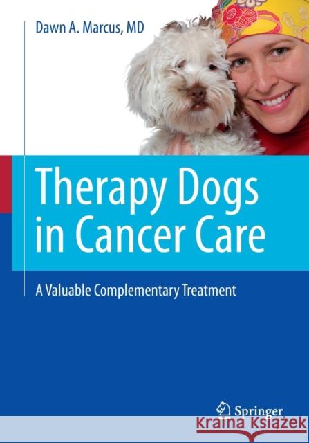 Therapy Dogs in Cancer Care: A Valuable Complementary Treatment Marcus, Dawn A. 9781461433774 Springer - książka