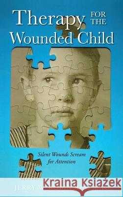 Therapy for the Wounded Child: Silent Wounds Scream for Attention Mac Jerry W. Robinson 9781685153489 Palmetto Publishing - książka