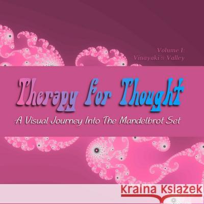 Therapy for Thought: A Visual Journey into the Mandelbrot Set Hanley, Alex 9780615801391 Platinum Pirate Productions - książka