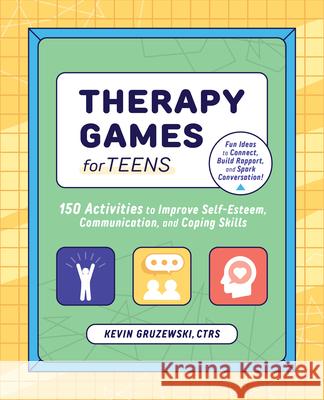 Therapy Games for Teens: 150 Activities to Improve Self-Esteem, Communication, and Coping Skills Kevin, Ctrs Gruzewski 9781647397760 Rockridge Press - książka