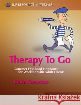 Therapy To Go : Gourmet Fast Food Handouts for Working with Adult Clients Clare Rosoman 9781843106425 JESSICA KINGSLEY PUBLISHERS - książka