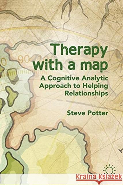 Therapy With A Map: A Cognitive Analytic Approach to Helping Relationships Steve Potter 9781912755851 Pavilion Publishing and Media Ltd - książka