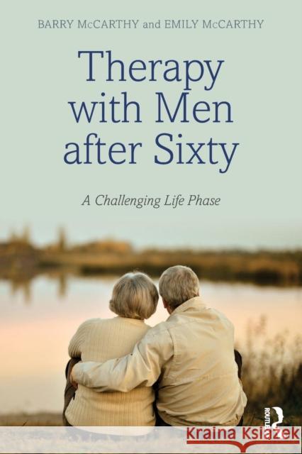 Therapy with Men After Sixty: A Challenging Life Phase Barry McCarthy Emily McCarthy  9780415740982 Taylor and Francis - książka