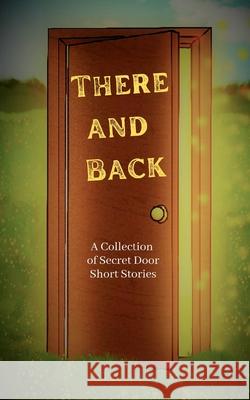 There and Back: A Collection of Secret Door Short Stories Al Ainsworth 9781735806563 Family Story Legacy Publishing - książka
