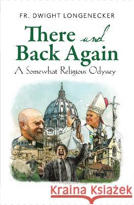 There and Back Again: A Somewhat Religious Odyssey Dwight Longenecker 9781621646266 Ignatius Press - książka