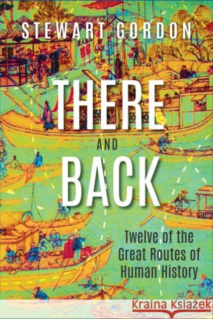 There and Back: Twelve of the Great Routes of Human History Stewart Gordon 9780199476459 Oxford University Press, USA - książka