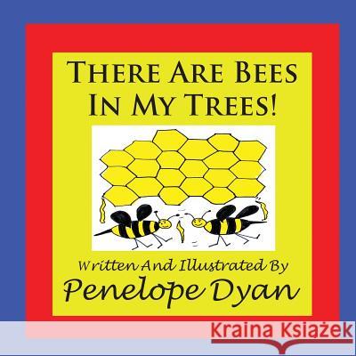 There Are Bees in My Trees! Penelope Dyan Penelope Dyan 9781935118596 Bellissima Publishing - książka